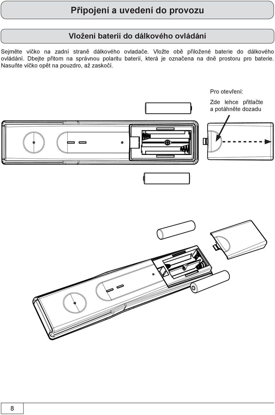Dbejte přitom na správnou polaritu baterií, která je označena na dně prostoru pro