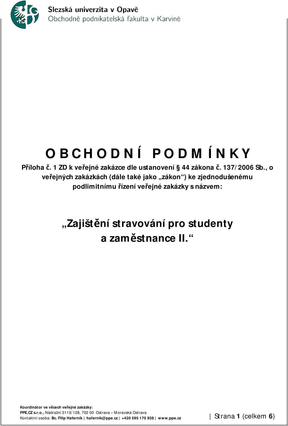 , o veřejných zakázkách (dále také jako zákon ) ke zjednodušenému podlimitnímu řízení