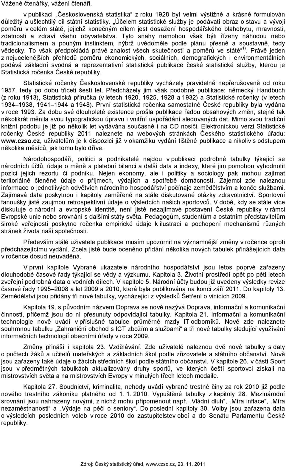 Tyto snahy nemohou však býti řízeny náhodou nebo tradicionalismem a pouhým instinktem, nýbrž uvědoměle podle plánu přesně a soustavně, tedy vědecky.