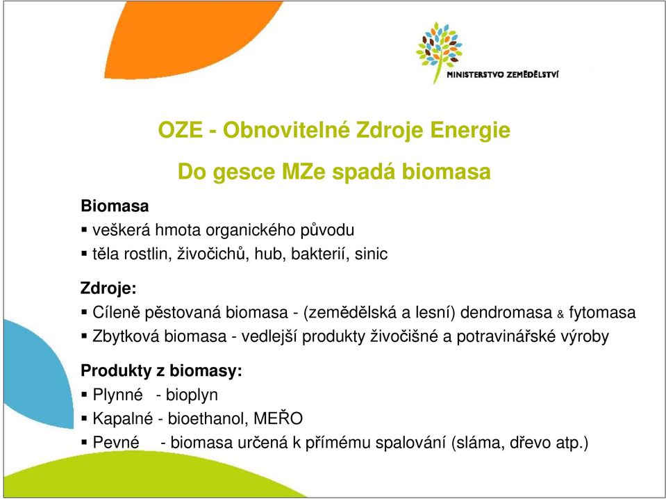 dendromasa & fytomasa Zbytková biomasa - vedlejší produkty živočišné a potravinářské výroby Produkty z