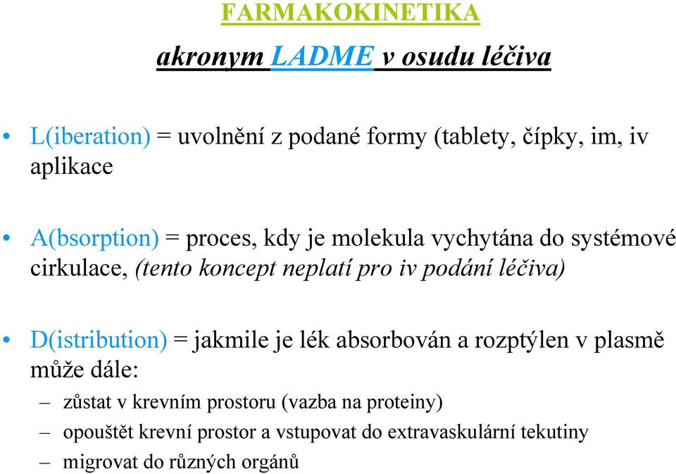 podání léčiva) D(istribution) = jakmile je lék absorbován a rozptýlen v plasmě může dále: zůstat v krevním