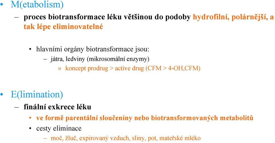 prodrug > active drug (CFM > 4-OH,CFM) E(limination) finální exkrece léku ve formě parentální