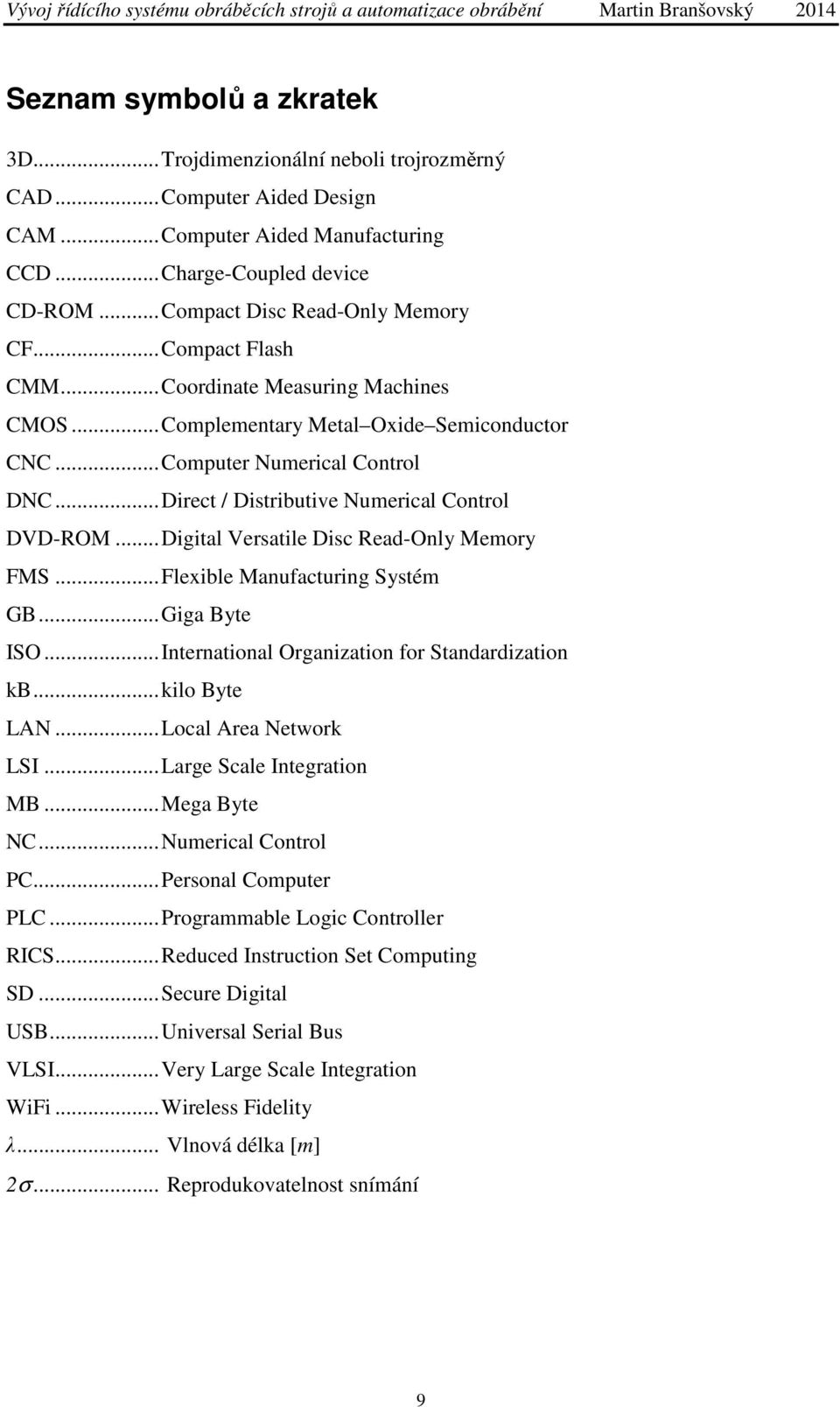 ..Digital Versatile Disc Read-Only Memory FMS...Flexible Manufacturing Systém GB...Giga Byte ISO...International Organization for Standardization kb...kilo Byte LAN...Local Area Network LSI.