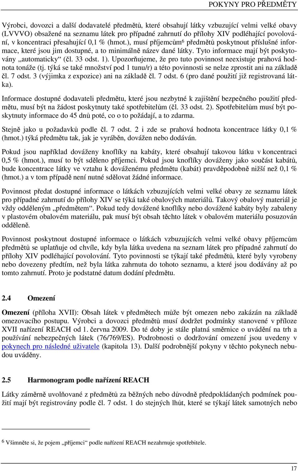 Tyto informace mají být poskytovány automaticky (čl. 33 odst. 1). Upozorňujeme, že pro tuto povinnost neexistuje prahová hodnota tonáže (tj.