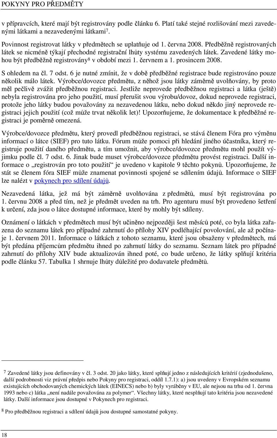 prosincem 2008. S ohledem na čl. 7 odst. 6 je nutné zmínit, že v době předběžné registrace bude registrováno pouze několik málo látek.