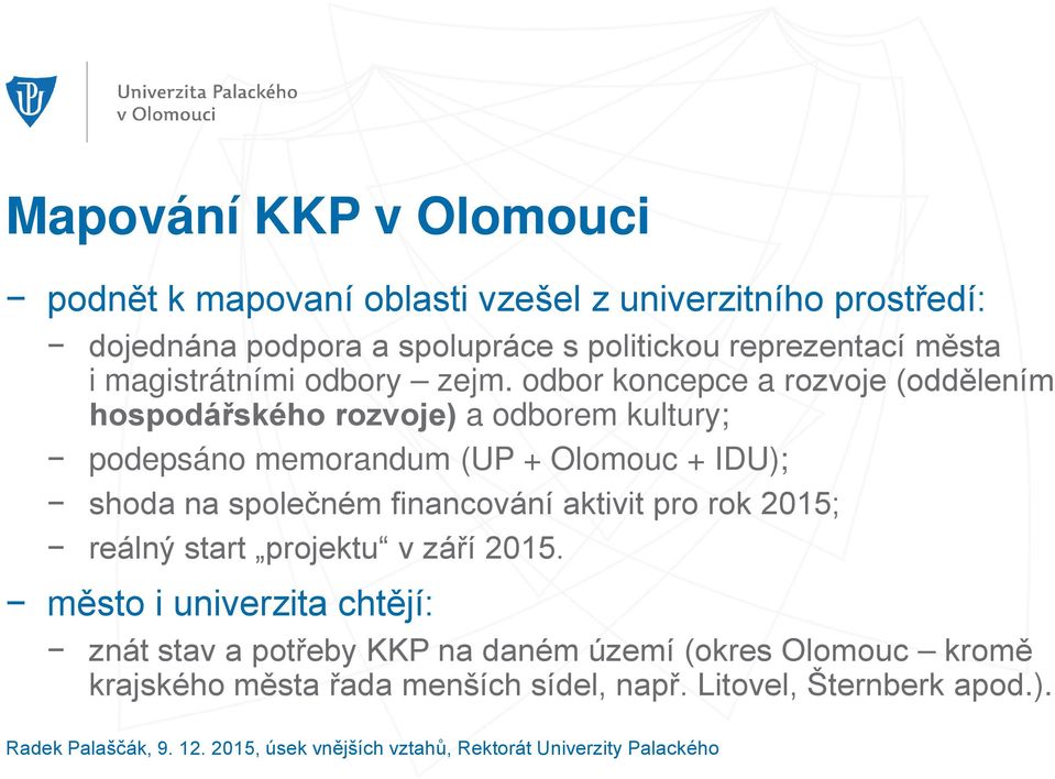 odbor koncepce a rozvoje (oddělením hospodářského rozvoje) a odborem kultury; podepsáno memorandum (UP + Olomouc + IDU); shoda