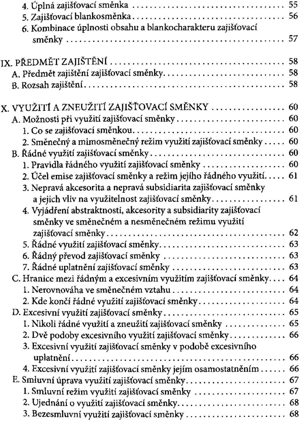 Účel emise a režim jejího řádného využití 3. Nepravá akcesorita a nepravá subsidiarita a jejich vliv na využitelnost 4.