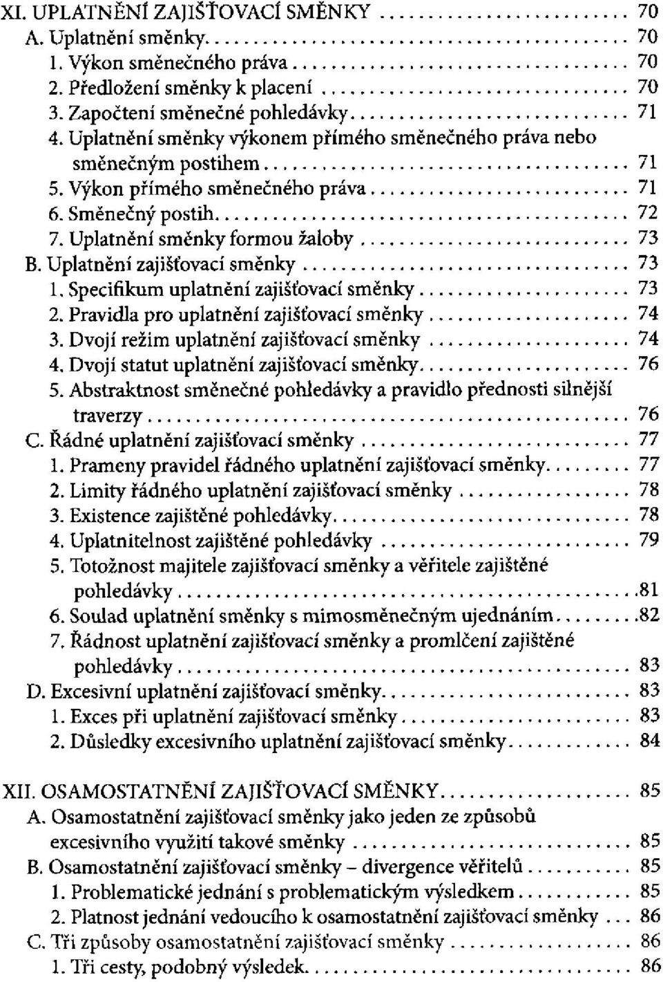 Pravidla pro uplatnění 3. Dvojí režim uplatnění 4. Dvojí statut uplatnění 5. Abstraktnost směnečné a pravidlo přednosti silnější traverzy C. Řádné uplatnění 1. Prameny pravidel řádného uplatnění 2.