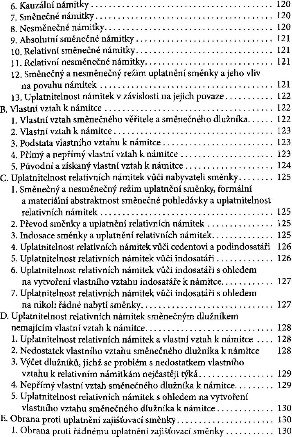 Vlastní vztah směnečného věřitele a směnečného dlužníka 2. Vlastní vztah k námitce 3. Podstata vlastního vztahu k námitce 4. Přímý a nepřímý vlastní vztah k námitce 5.