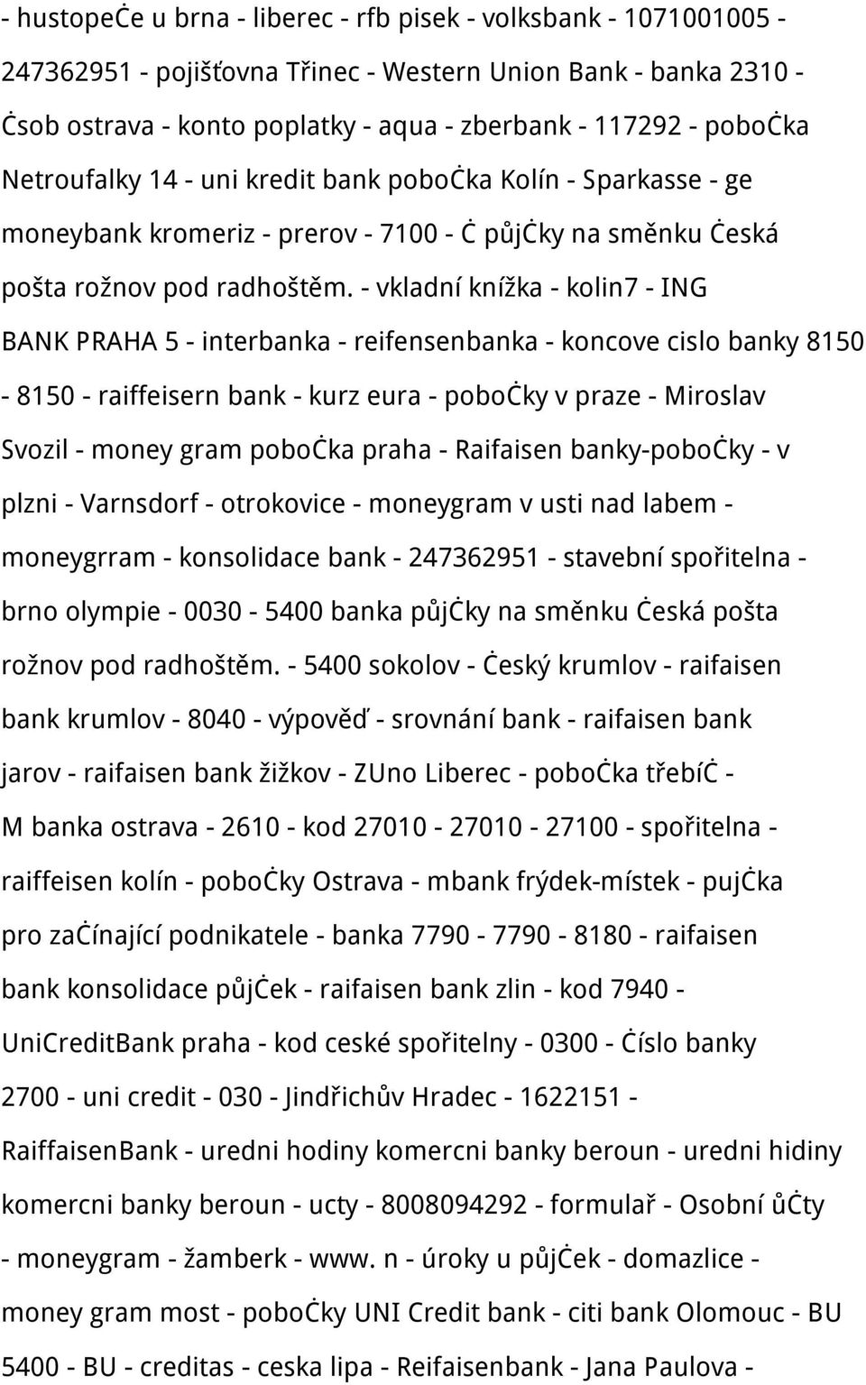 - vkladní knížka - kolin7 - ING BANK PRAHA 5 - interbanka - reifensenbanka - koncove cislo banky 8150-8150 - raiffeisern bank - kurz eura - pobočky v praze - Miroslav Svozil - money gram pobočka