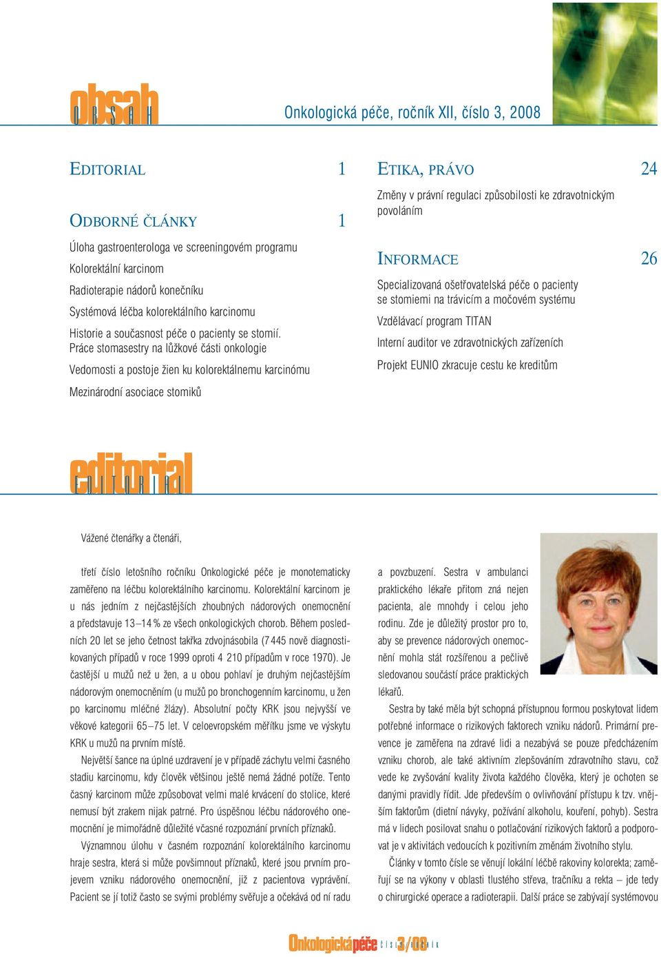 Práce stomasestry na lůžkové části onkologie Vedomosti a postoje žien ku kolorektálnemu karcinómu Mezinárodní asociace stomiků ETIKA, PRÁVO 24 Změny v právní regulaci způsobilosti ke zdravotnickým