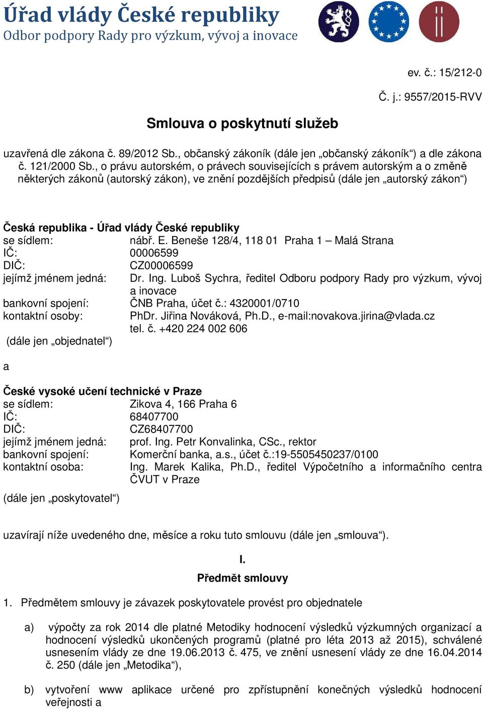 , o právu autorském, o právech souvisejících s právem autorským a o změně některých zákonů (autorský zákon), ve znění pozdějších předpisů (dále jen autorský zákon ) Česká republika - Úřad vlády České