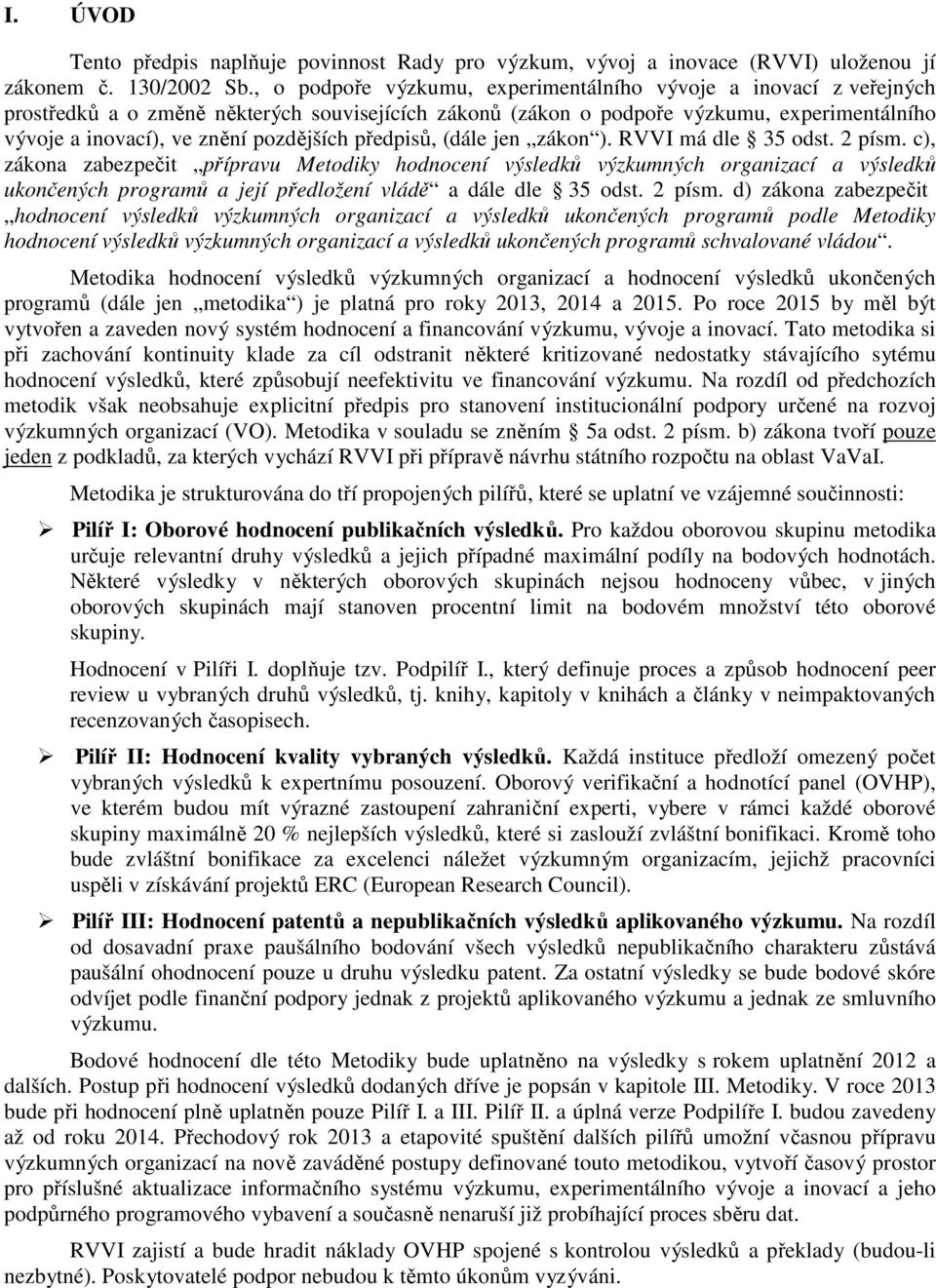 pozdějších předpisů, (dále jen zákon ). RVVI má dle 35 odst. 2 písm.