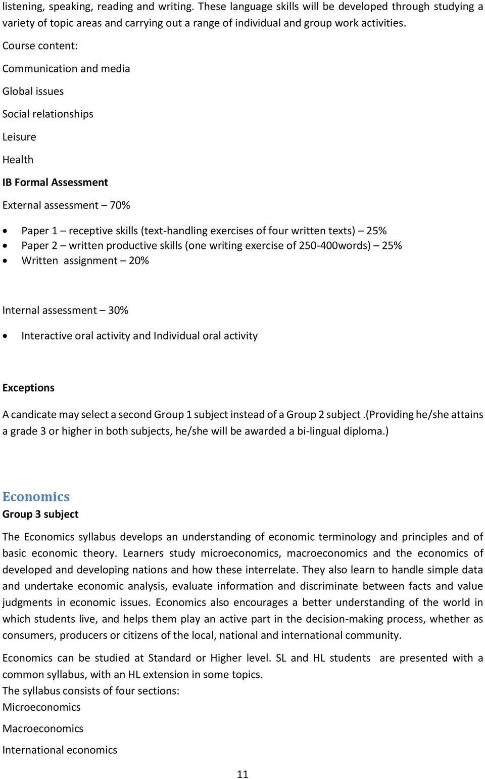 written texts) 25% Paper 2 written productive skills (one writing exercise of 250-400words) 25% Written assignment 20% Internal assessment 30% Interactive oral activity and Individual oral activity