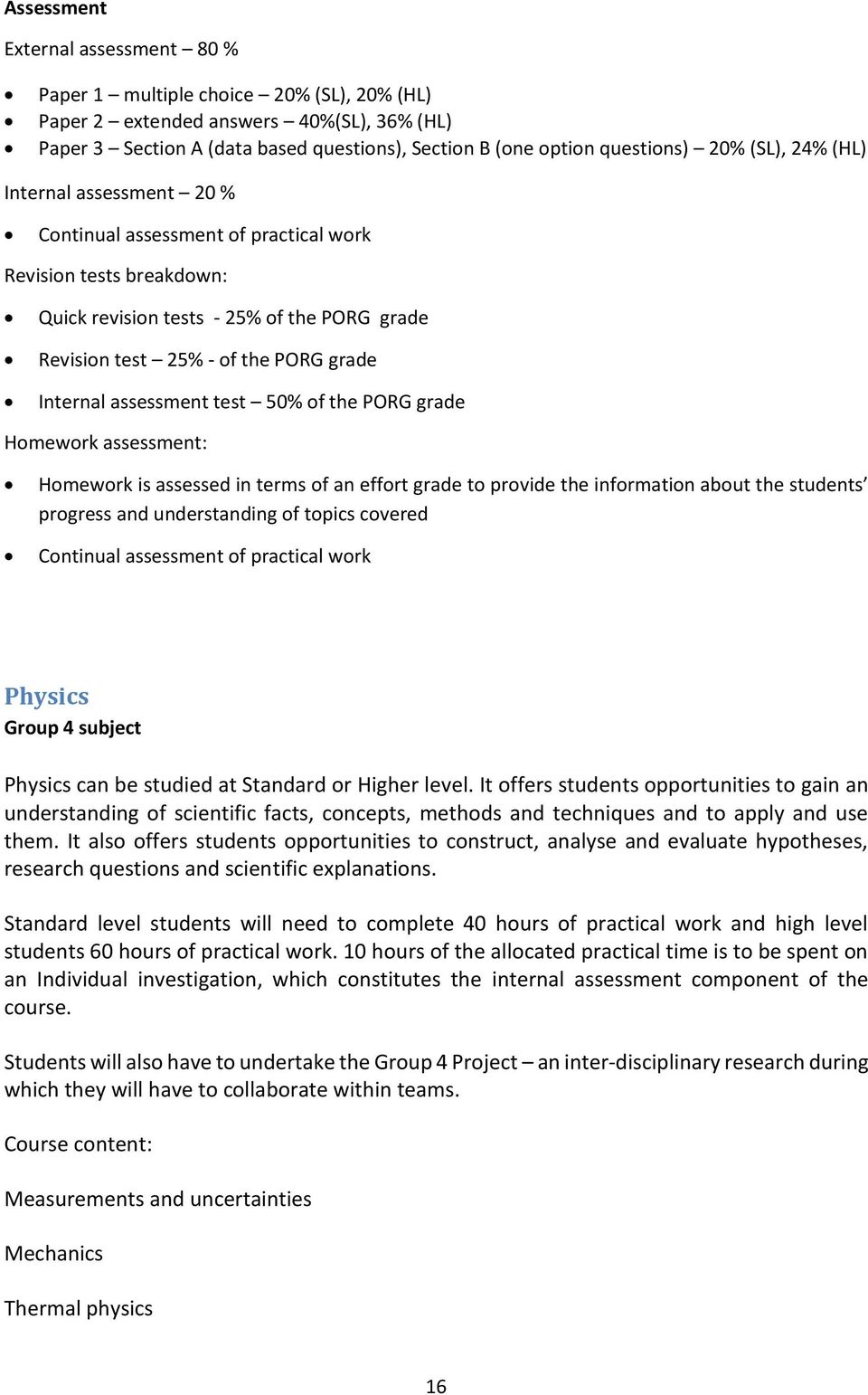 Internal assessment test 50% of the PORG grade Homework assessment: Homework is assessed in terms of an effort grade to provide the information about the students progress and understanding of topics