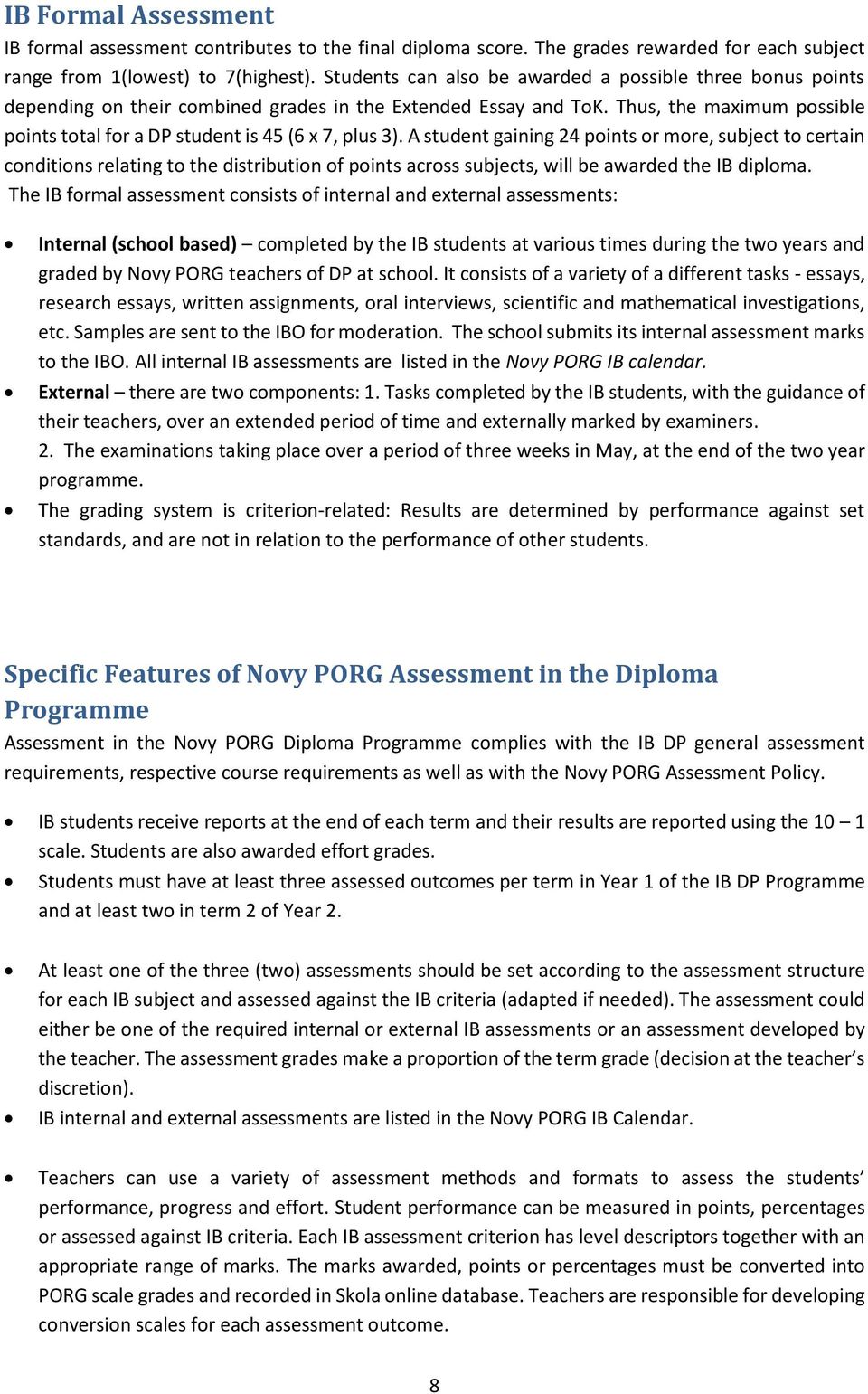 Thus, the maximum possible points total for a DP student is 45 (6 x 7, plus 3).