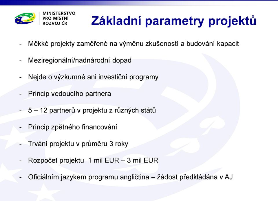 - 5 12 partnerů v projektu z různých států - Princip zpětného financování - Trvání projektu v průměru 3