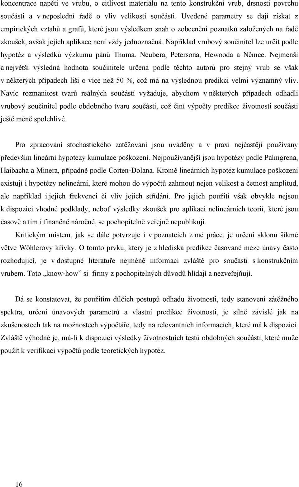 Například vrubový součinitel lze určit podle hypotéz a výsledků výzkumu pánů Thuma, Neubera, Petersona, Hewooda a Němce.