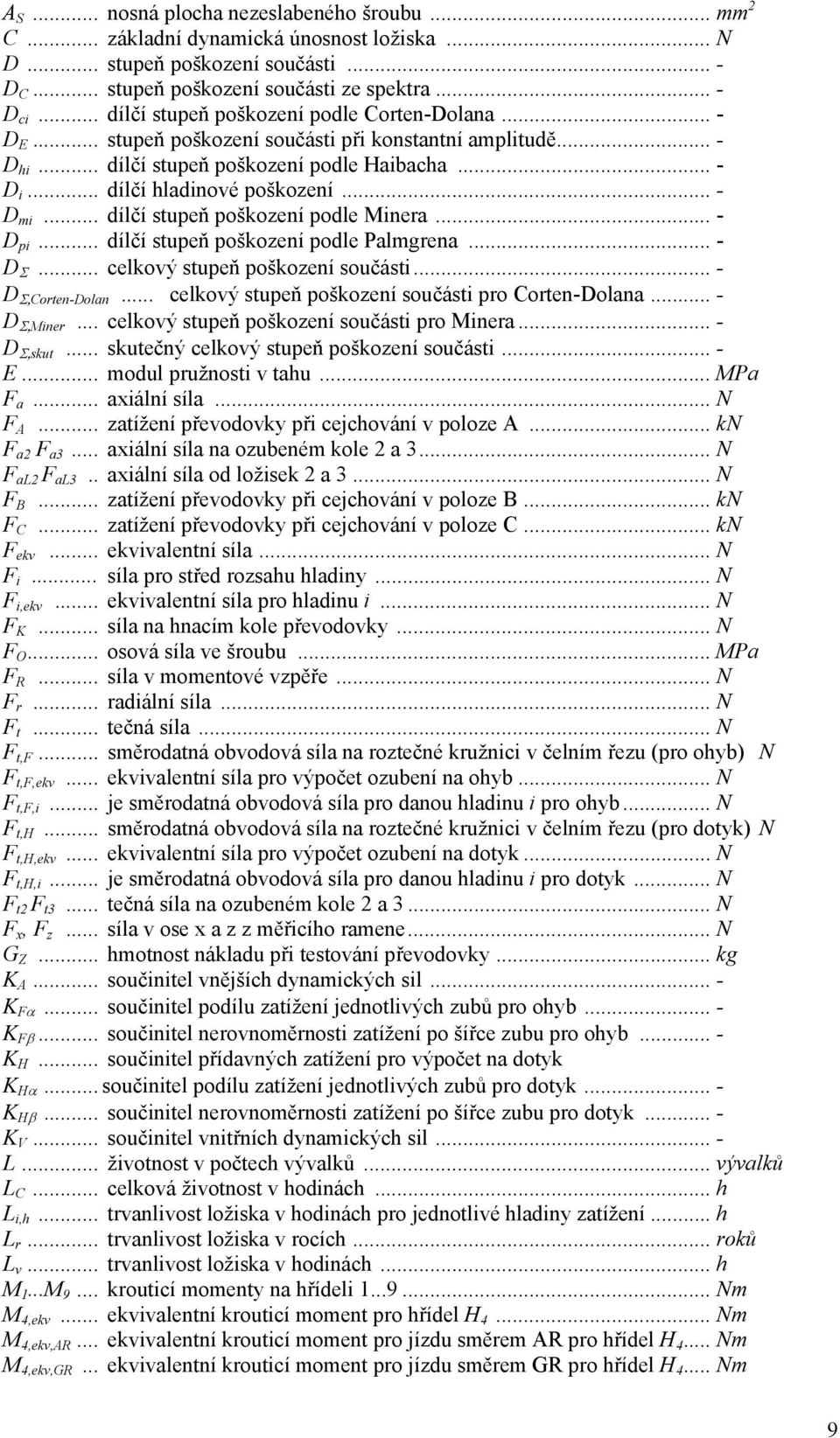 .. - D mi... dílčí stupeň poškození podle Minera... - D pi... dílčí stupeň poškození podle Palmgrena... - D Σ... celkový stupeň poškození součásti... - D Σ,Corten-Dolan.