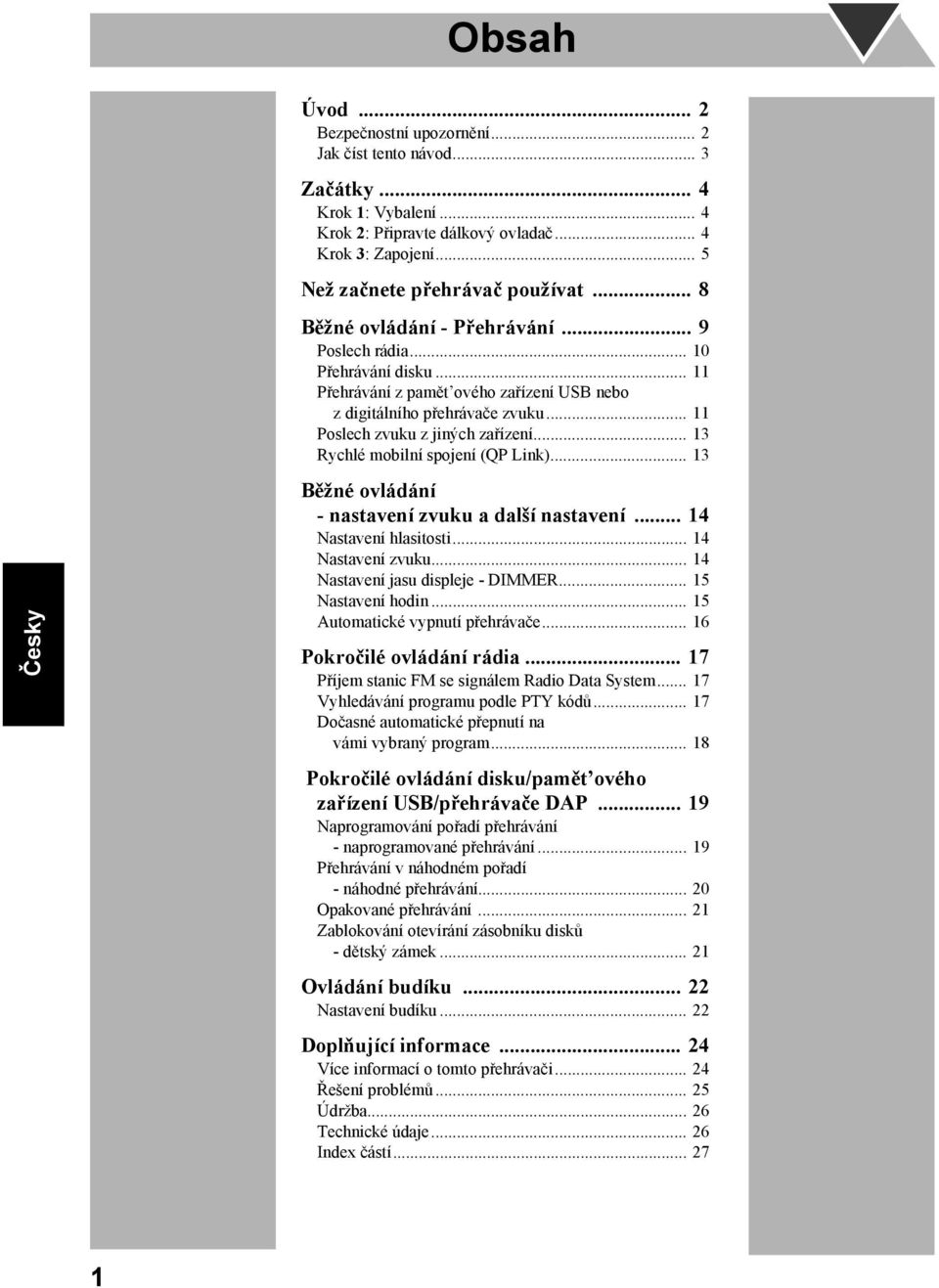 .. 13 Rychlé mobilní spojení (QP Link)... 13 Běžné ovládání - nastavení zvuku a další nastavení... 14 Nastavení hlasitosti... 14 Nastavení zvuku... 14 Nastavení jasu displeje - DIMMER.