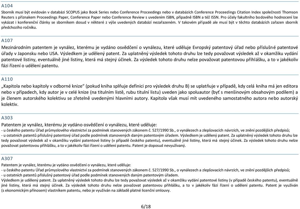 Pro účely fakultního bodového hodnocení lze vykázat i konferenční články se sborníkem dosud v některé z výše uvedených databází nezařazeném.