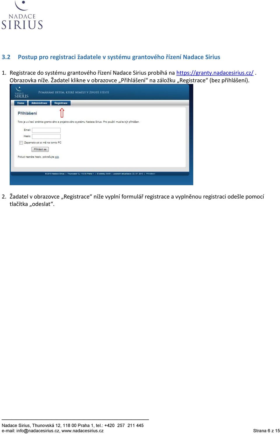 Žadatel klikne v obrazovce Přihlášení na záložku Registrace (bez přihlášení). 2.