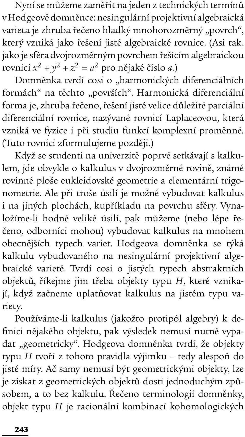 ) Domněnka tvrdí cosi o harmonických diferenciálních formách na těchto površích.