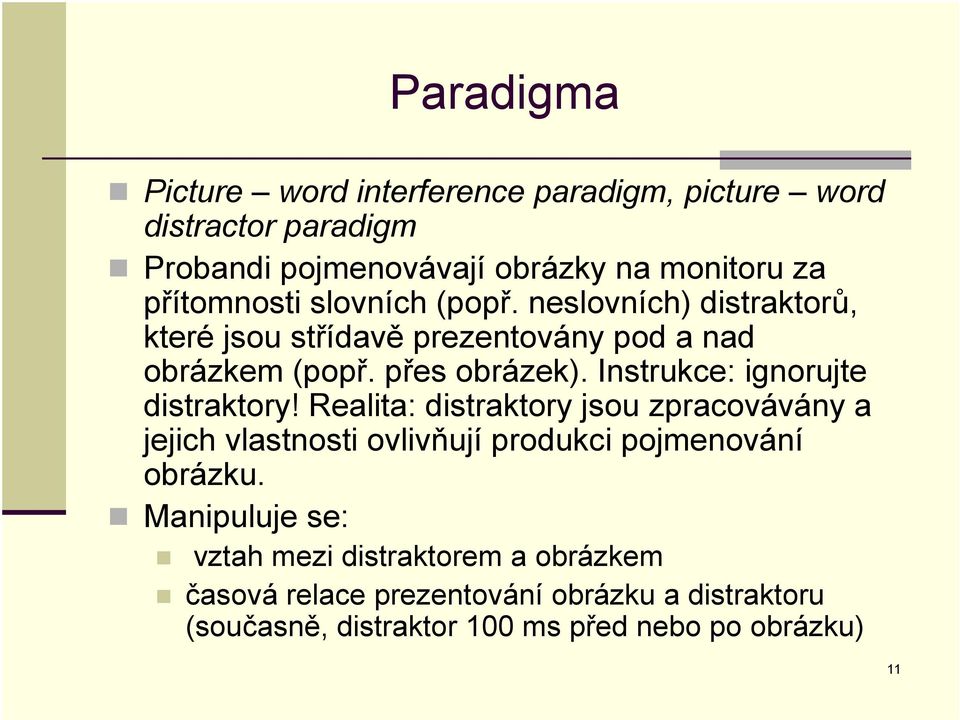 Instrukce: ignorujte distraktory! Realita: distraktory jsou zpracovávány a jejich vlastnosti ovlivňují produkci pojmenování obrázku.