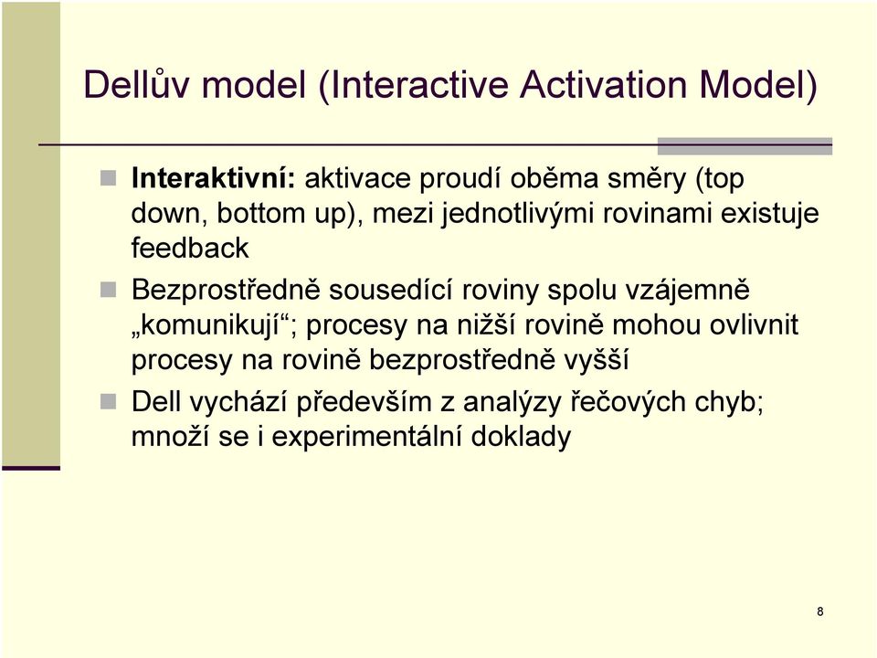 spolu vzájemně komunikují ; procesy na nižší rovině mohou ovlivnit procesy na rovině