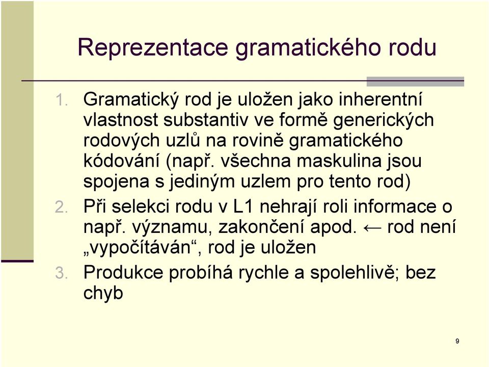 rovině gramatického kódování (např. všechna maskulina jsou spojena s jediným uzlem pro tento rod) 2.