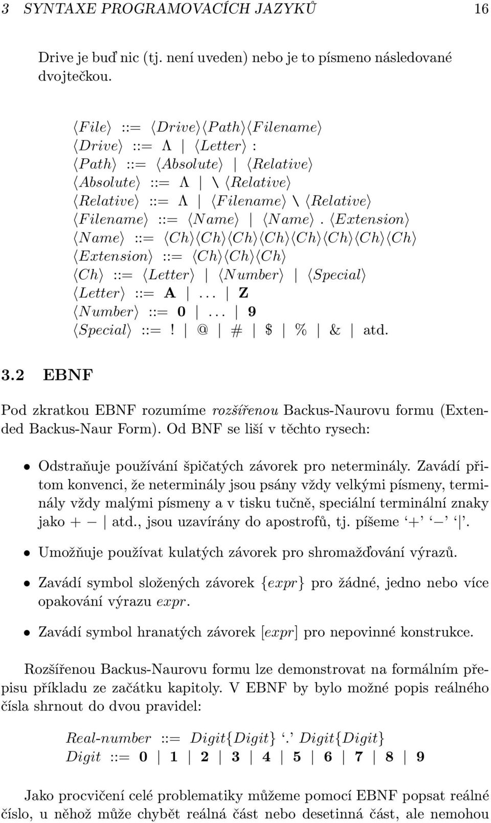 Extension Name ::= Ch Ch Ch Ch Ch Ch Ch Ch Extension ::= Ch Ch Ch Ch ::= Letter N umber Special Letter ::= A... Z Number ::= 0... 9 Special ::=! @ # $ % & atd. 3.