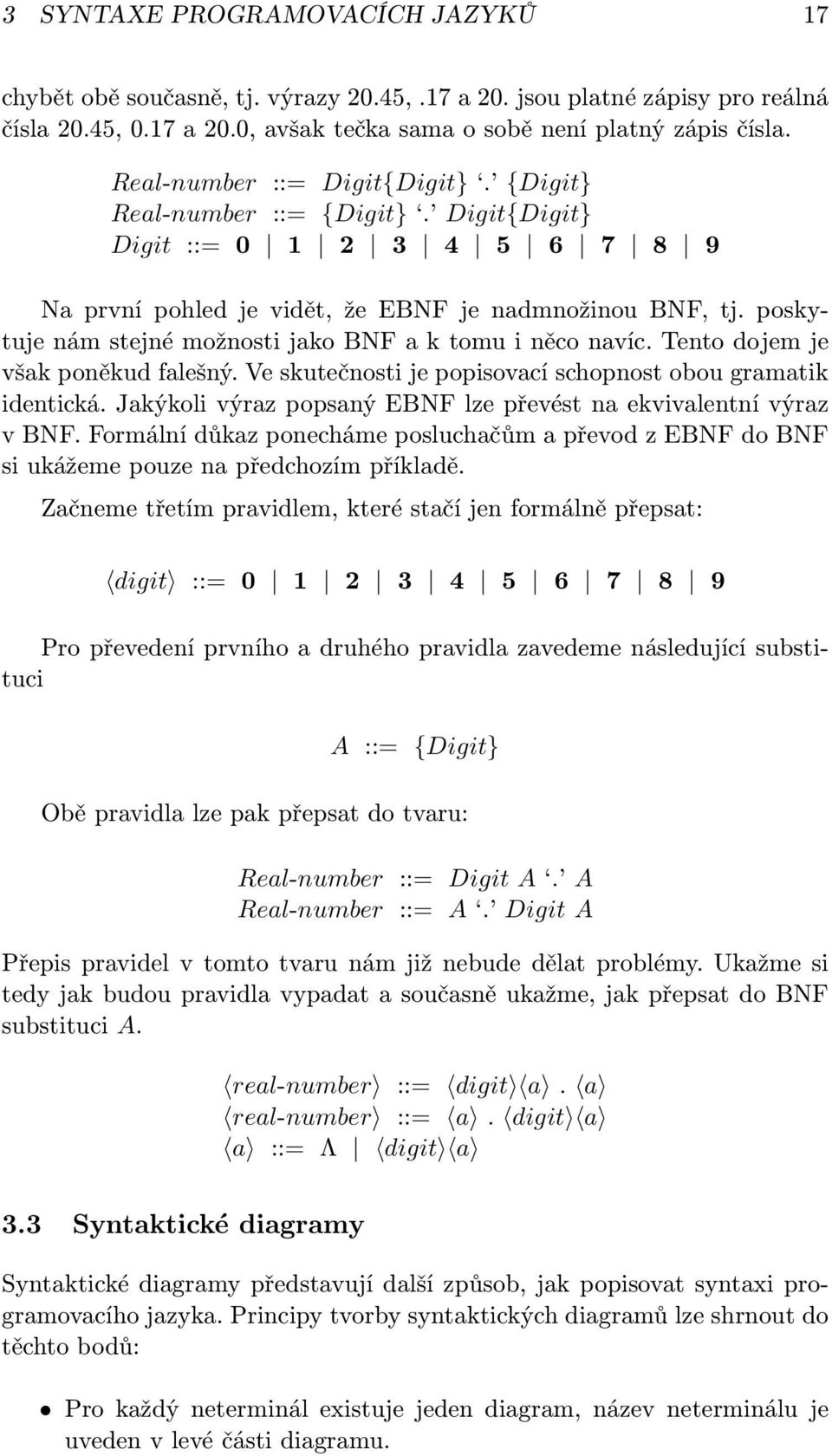 poskytuje nám stejné možnosti jako BNF a k tomu i něco navíc. Tento dojem je však poněkud falešný. Ve skutečnosti je popisovací schopnost obou gramatik identická.