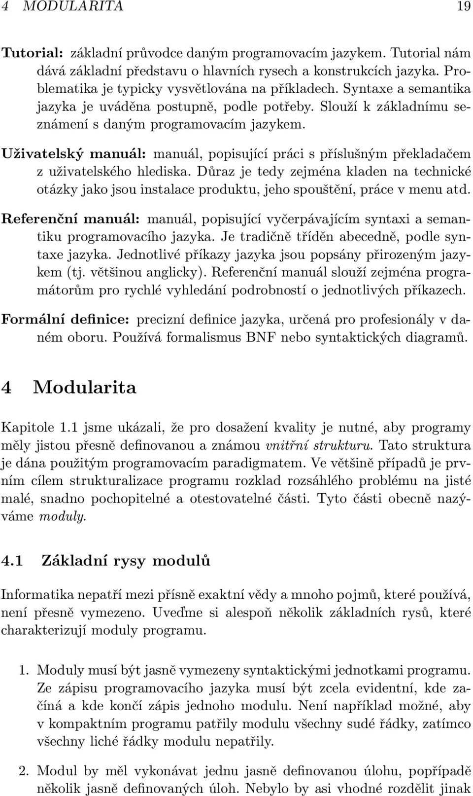 Uživatelský manuál: manuál, popisující práci s příslušným překladačem z uživatelského hlediska.