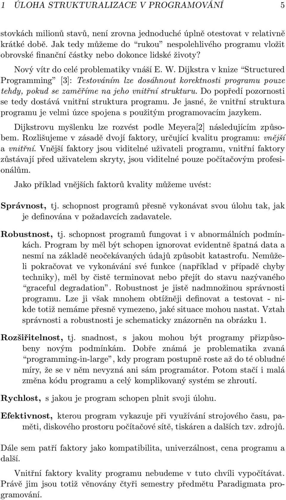 Dijkstra v knize Structured Programming [3]: Testováním lze dosáhnout korektnosti programu pouze tehdy, pokud se zaměříme na jeho vnitřní strukturu.