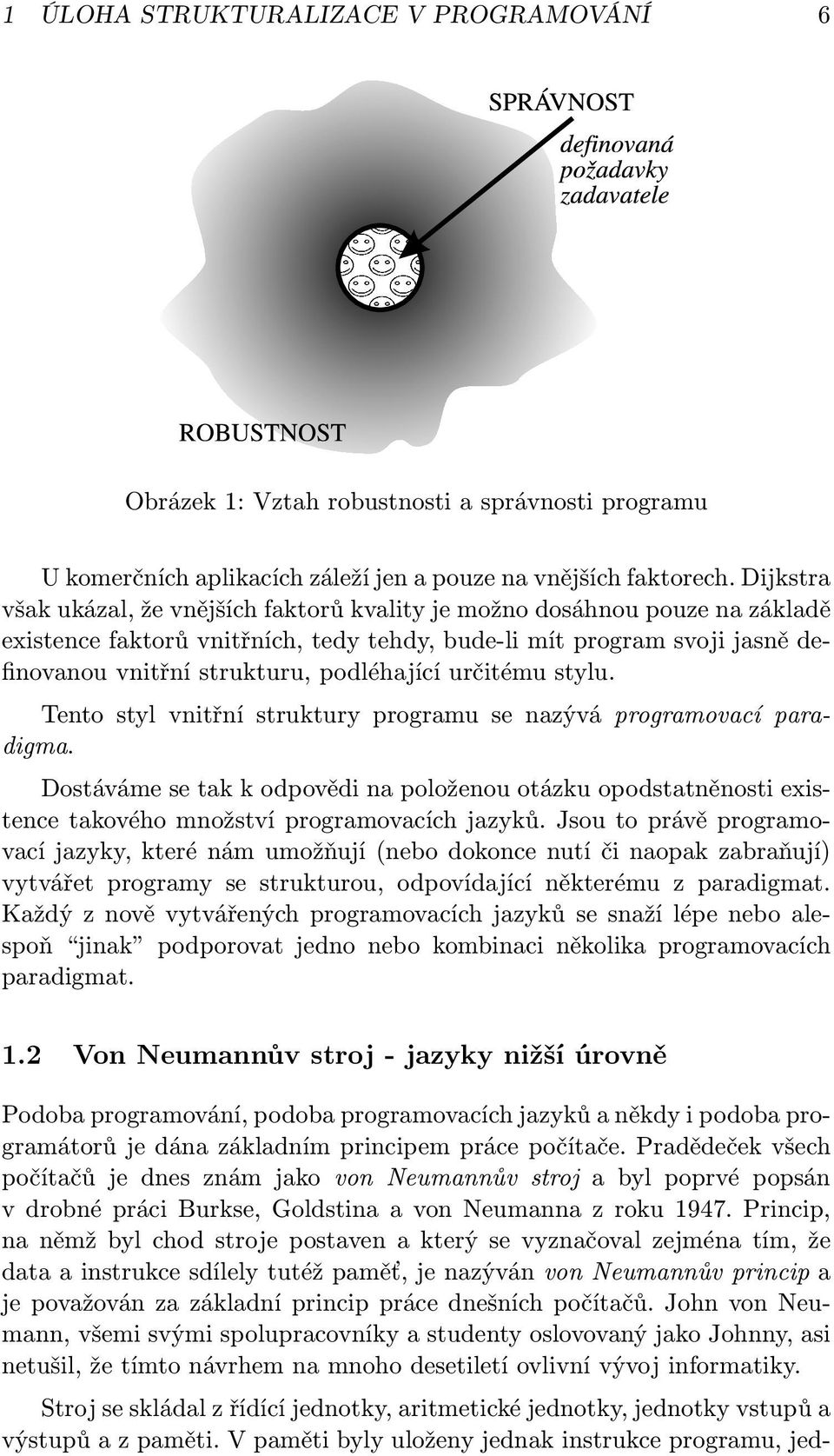 podléhající určitému stylu. Tento styl vnitřní struktury programu se nazývá programovací paradigma.