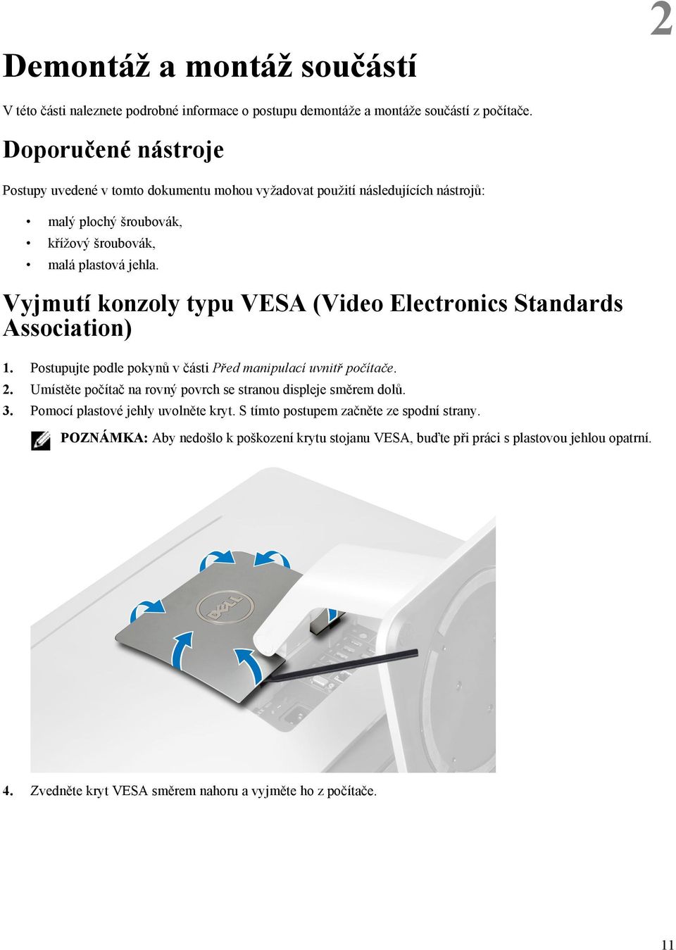 Vyjmutí konzoly typu VESA (Video Electronics Standards Association) 1. Postupujte podle pokynů v části Před manipulací uvnitř počítače. 2.