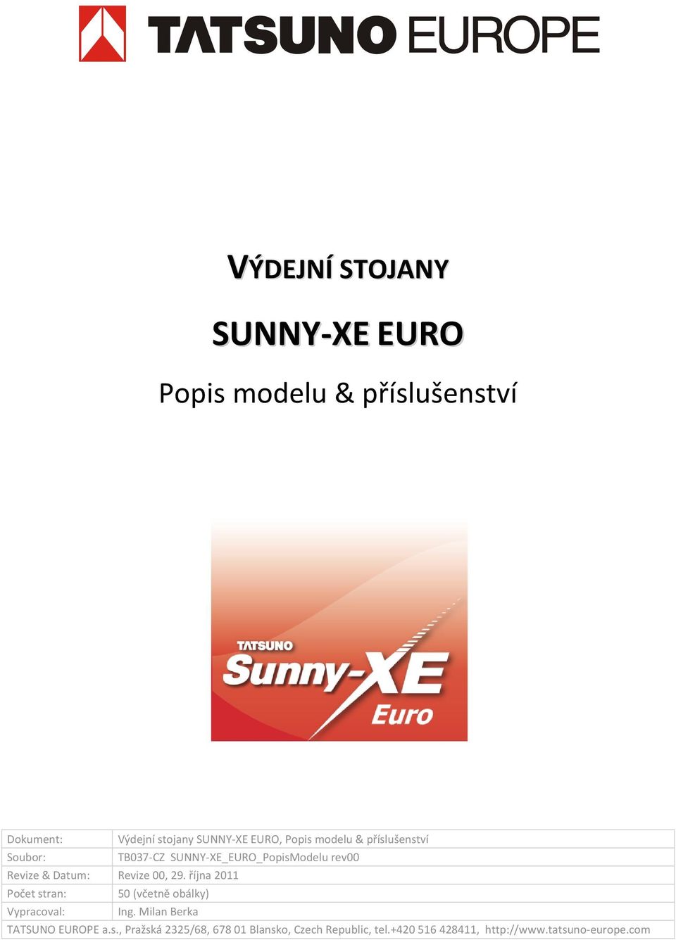 00, 29. října 2011 Počet stran: 50 (včetně obálky) Vypracoval: Ing. Milan Berka TATSUNO EUROPE a.s., Pražská 2325/68, 678 01 Blansko, Czech Republic, tel.