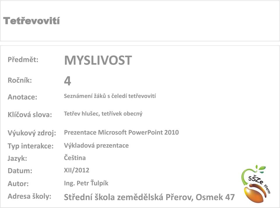 Microsoft PowerPoint 2010 Typ interakce: Jazyk: Datum: Autor: Výkladová prezentace