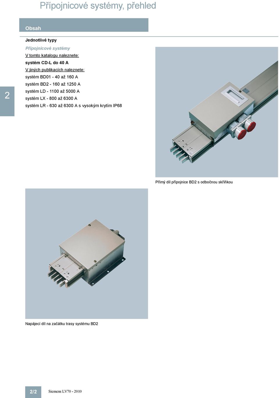 systém LD - 1100 až 5000 A systém LX - 800 až 600 A systém LR - 60 až 600 A s vysokým krytím IP68