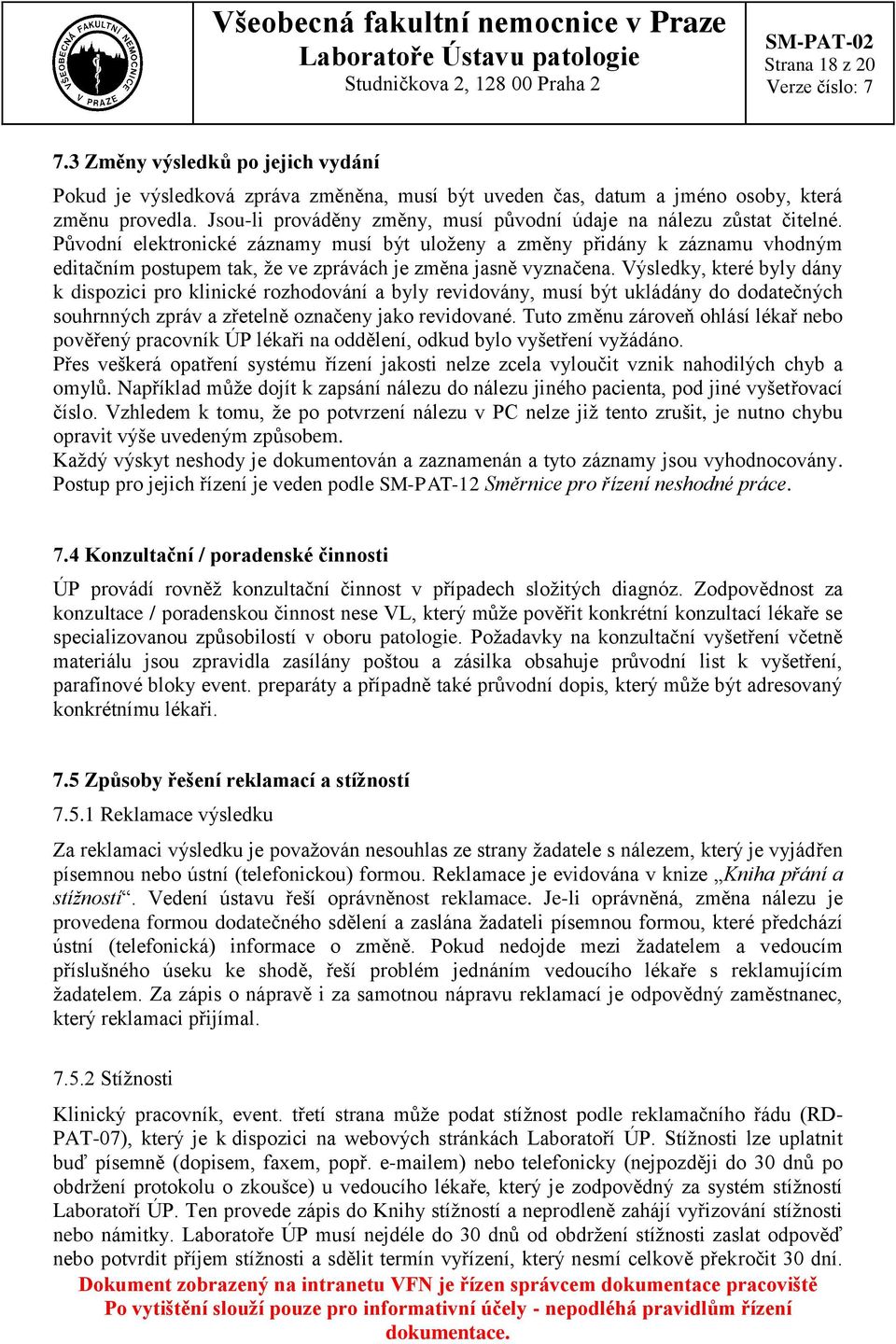 Původní elektronické záznamy musí být uloženy a změny přidány k záznamu vhodným editačním postupem tak, že ve zprávách je změna jasně vyznačena.