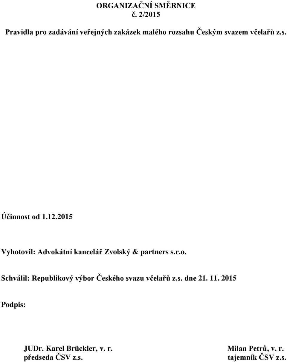 12.2015 Vyhotovil: Advokátní kancelář Zvolský & partners s.r.o. Schválil: Republikový výbor Českého svazu včelařů z.