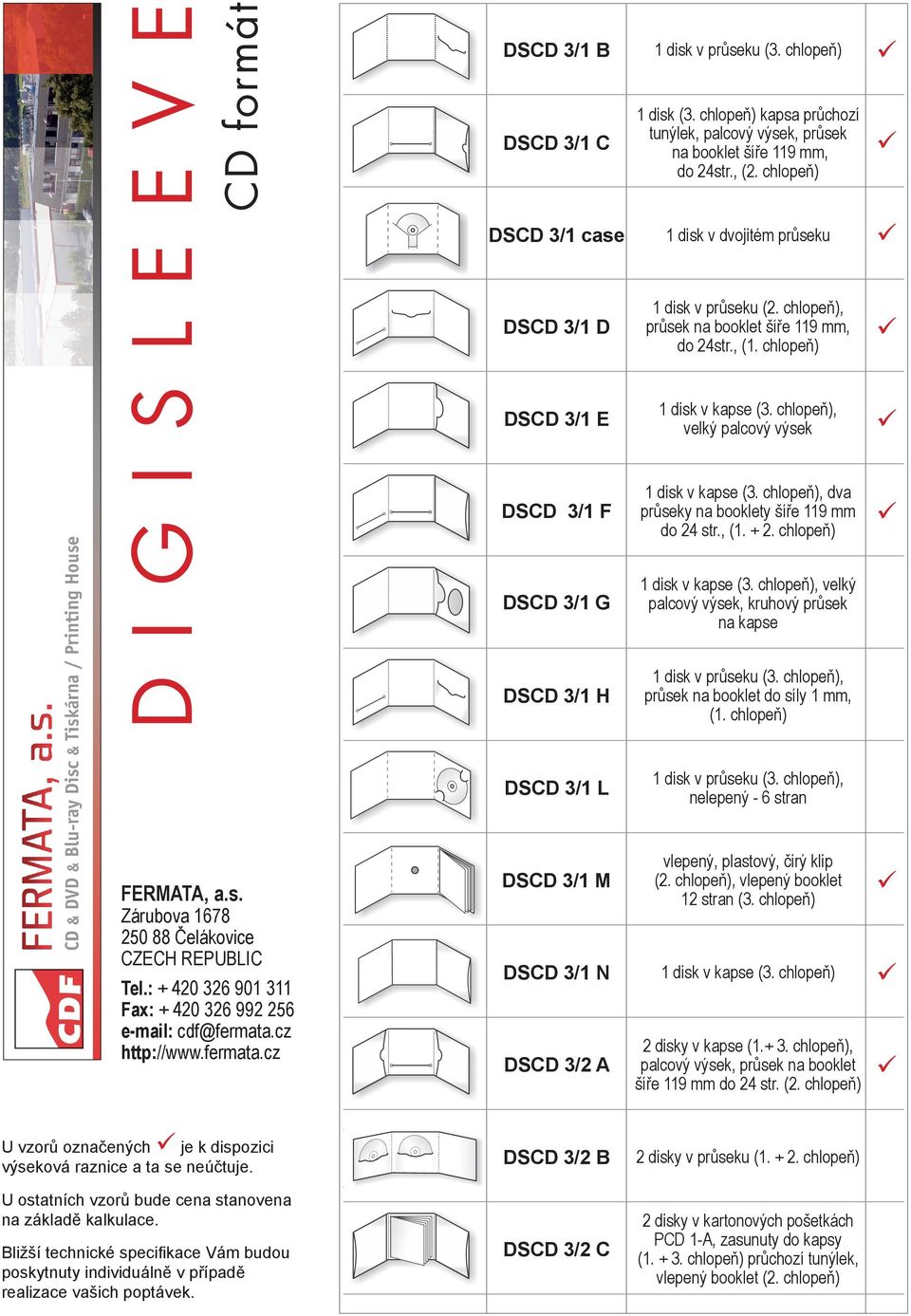 chlopeň), dva průseky na booklety šíře 11 mm do 24 str., (1. + 2. chlopeň) DSCD 3/1 G 1 disk v kapse (3. chlopeň), velký palcový výsek, kruhový průsek na kapse DSCD 3/1 H 1 disk v průseku (3.