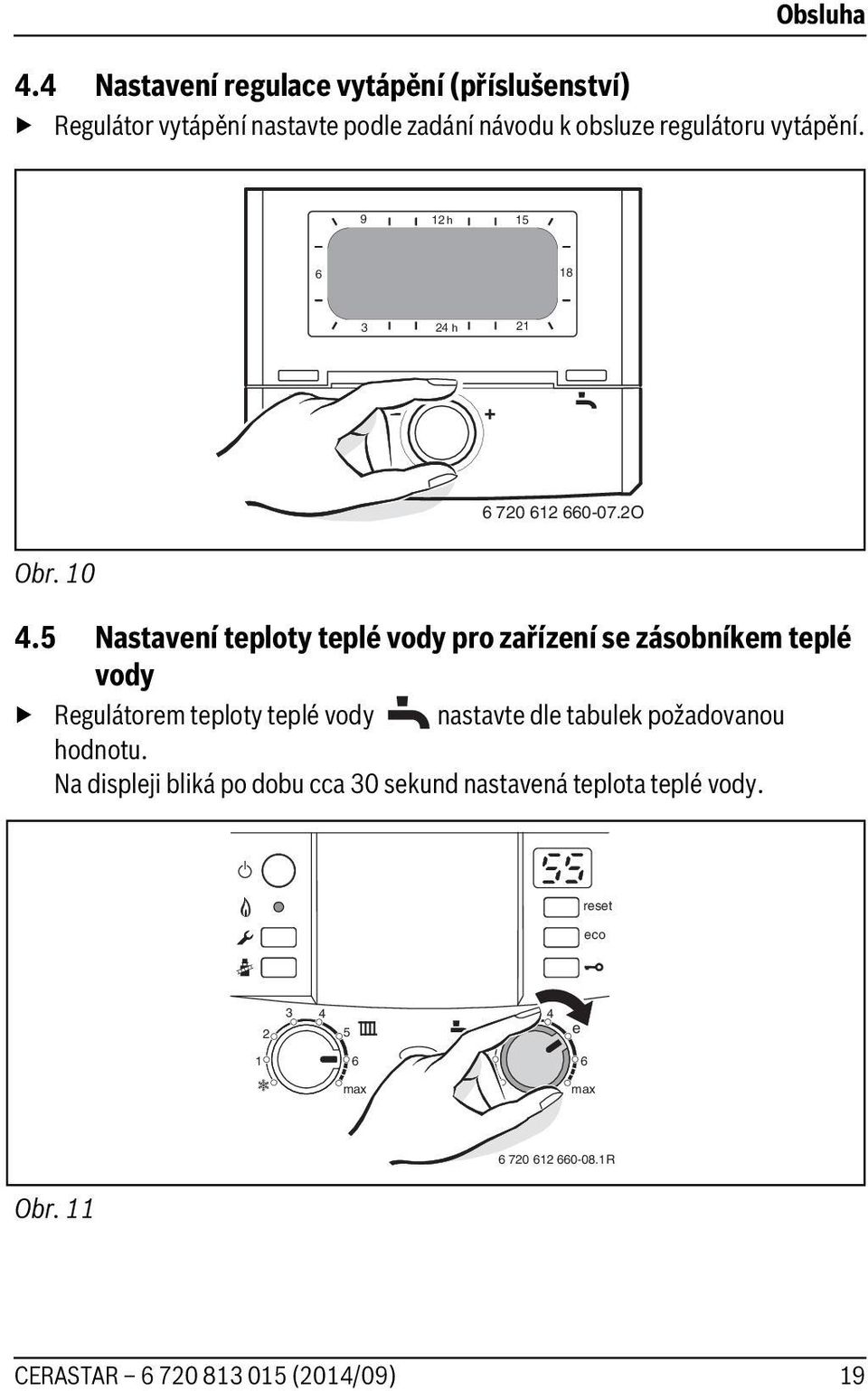 obsluze regulátoru vytápění. 9 h 5 8 3 4 h 70 0-07.O Obr. 0 4.