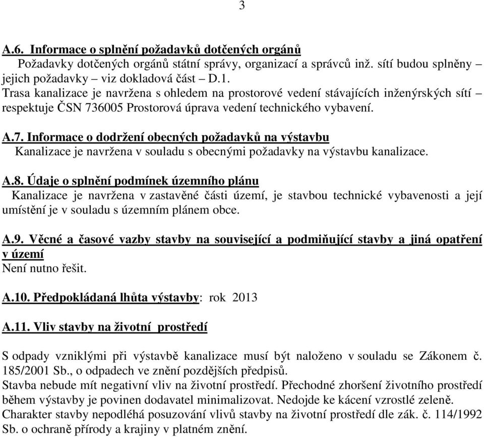 6005 Prostorová úprava vedení technického vybavení. A.7. Informace o dodržení obecných požadavků na výstavbu Kanalizace je navržena v souladu s obecnými požadavky na výstavbu kanalizace. A.8.