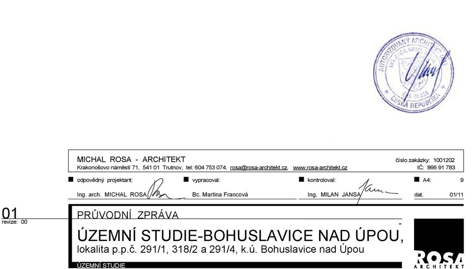 cz číslo zakázky: 1001202 IČ: 866 91 783 odpovědný projektant: vypracoval: kontroloval: A4: 9 Ing. arch.