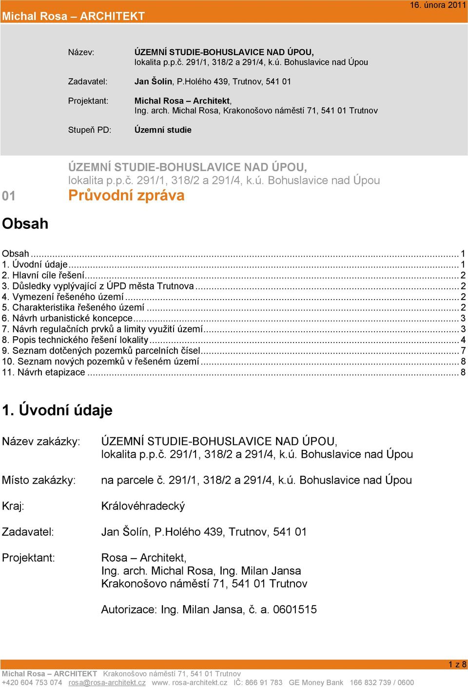 291/1, 318/2 a 291/4, k.ú. Bohuslavice nad Úpou 01 Průvodní zpráva Obsah Obsah... 1 1. Úvodní údaje... 1 2. Hlavní cíle řešení... 2 3. Důsledky vyplývající z ÚPD města Trutnova... 2 4.