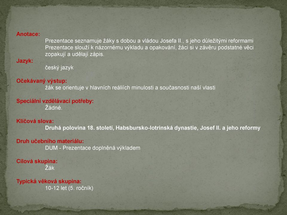 český jazyk Očekávaný výstup: žák se orientuje v hlavních reáliích minulosti a současnosti naší vlasti Speciální vzdělávací potřeby: Žádné.