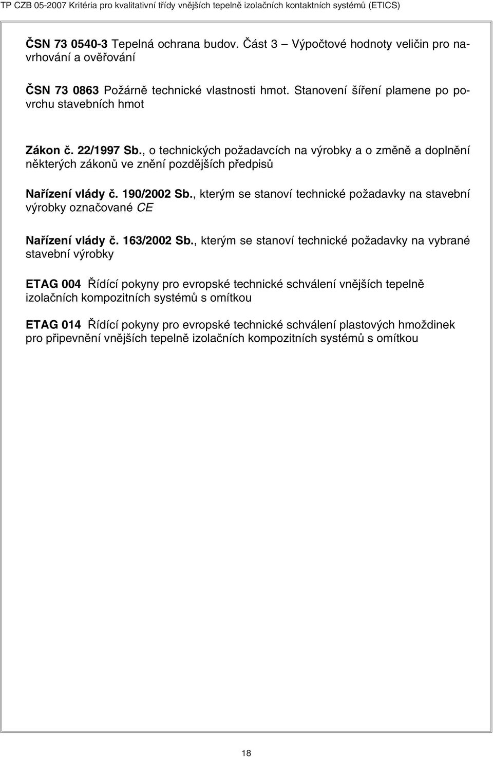 190/2002 Sb., kterým se stanoví technické požadavky na stavební výrobky označované CE Nařízení vlády č. 163/2002 Sb.