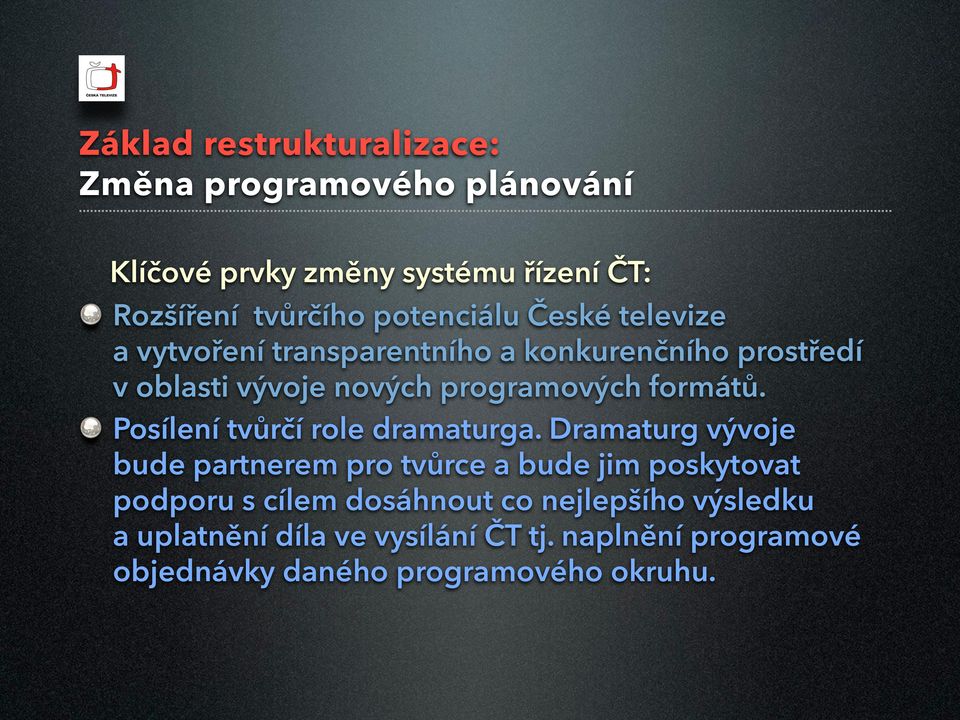 formátů. Posílení tvůrčí role dramaturga.