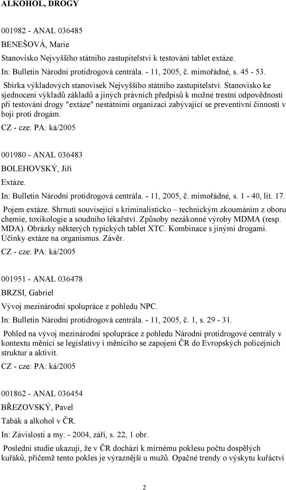 Stanovisko ke sjednocení výkladů základů a jiných právních předpisů k možné trestní odpovědnosti při testování drogy "extáze" nestátními organizaci zabývající se preventivní činnosti v boji proti